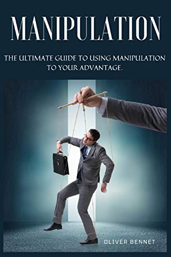 Manipulation: The ultimate guide to using manipulation to your