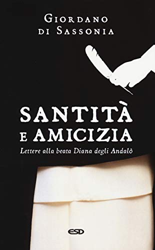 Santità e amicizia. Lettere alla beata Diana degli Andalò by Giordano