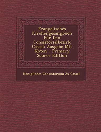 Evangelisches Kirchengesangbuch Für Den Consistorialbezirk Cassel ...