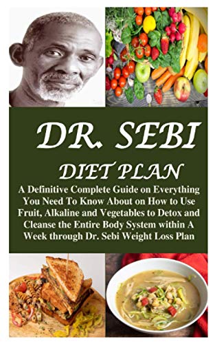 DR. SEBI DIET PLAN: A Definitive Complete Guide on Everything You Need