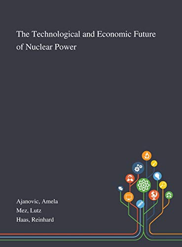 The Technological and Economic Future of Nuclear Power by Amela ...