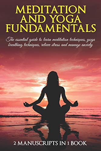 Meditation and yoga fundamentals: The essential guide to learn ...