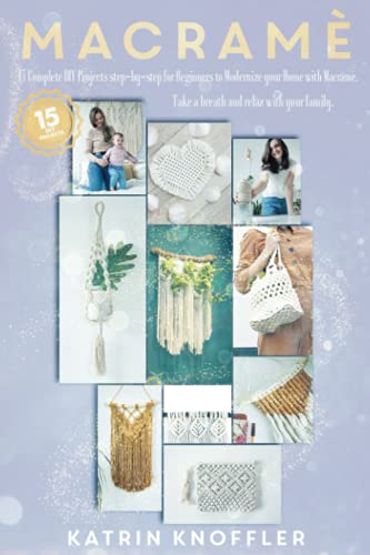 Macramè For Beginners: 15 Complete DIY Step-By-Step Projects For ...