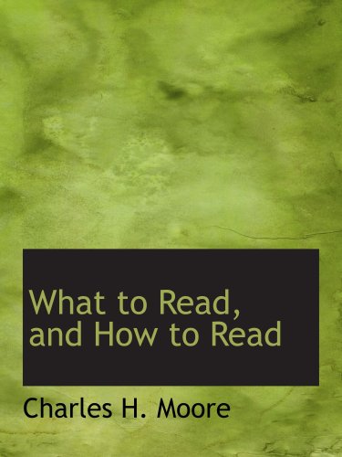 What to Read, and How to Read by Charles H. Moore | Goodreads