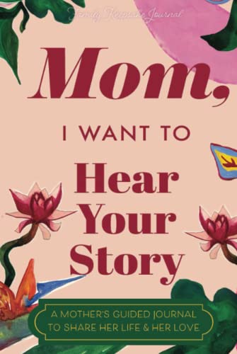 Mom, I Want to Hear Your Story: A Mother's Guided Journal to Share Her ...