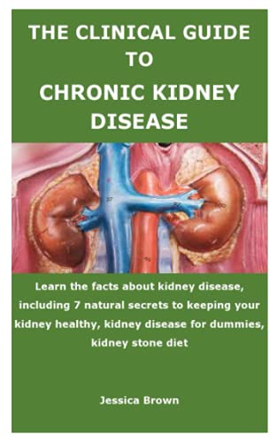 THE CLINICAL GUIDE TO CHRONIC KIDNEY DISEASE: Learn the facts about ...