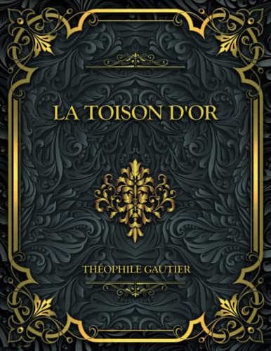 La Toison D'Or: Théophile Gautier
