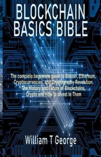 Blockchain Basics Bible: The complete beginners guide to Bitcoin ...
