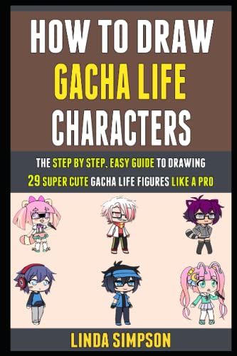 How To Draw Gacha Life Characters: The Step By Step, Easy Guide To