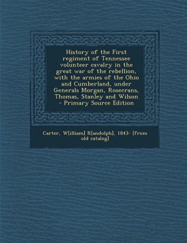 William R. Carter History of the First Regiment of Tennessee Volunteer Cavalry in the ...