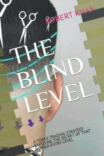 THE BLIND LEVEL: A FOREX TRADING STRATEGY EXPOSING THE SECRET OF THAT ...