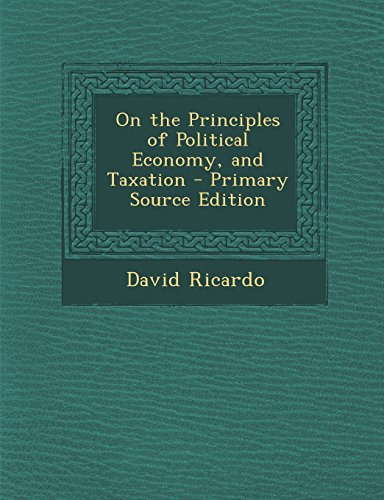 On the Principles of Political Economy, and Taxation by David Ricardo ...