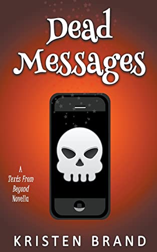 Dead Messages (Texts from Beyond) by Kristen Brand | Goodreads