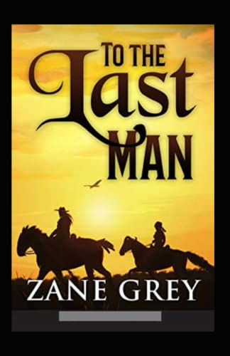 To The Last Man Annotated by Zane Grey | Goodreads