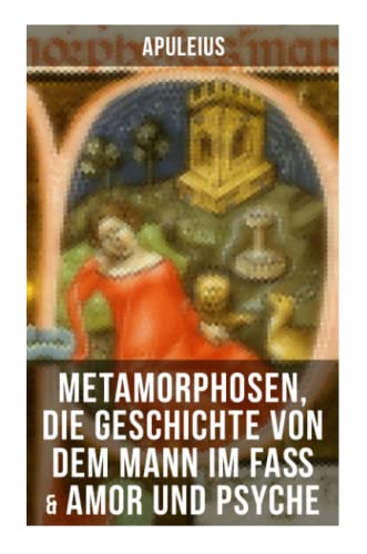 Apuleius: Metamorphosen, Die Geschichte von dem Mann im Faß & Amor und ...