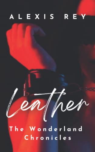 Leather (The Wonderland Chronicles) by Alexis Rey | Goodreads