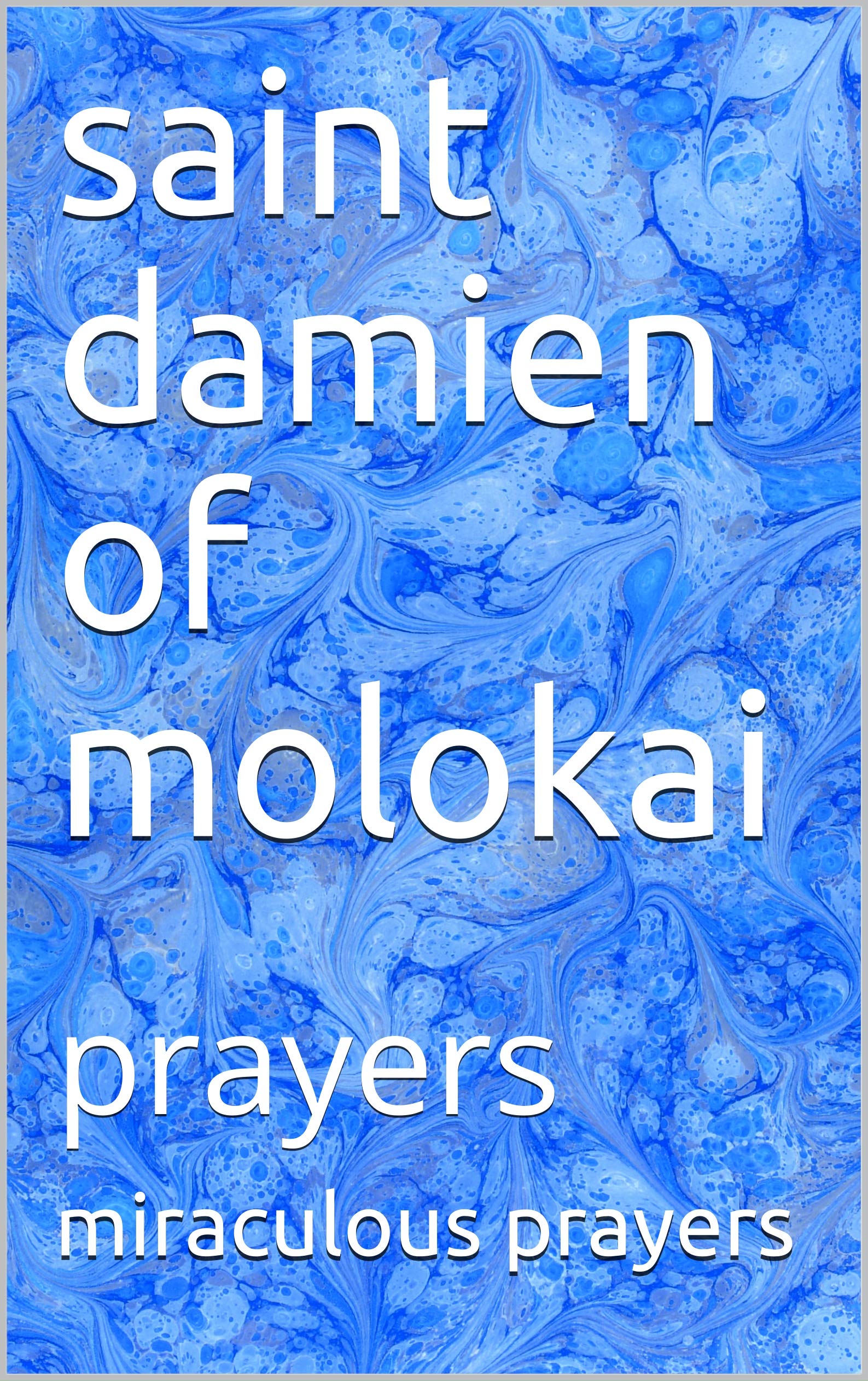 saint damien of molokai prayers by miraculous prayers Goodreads