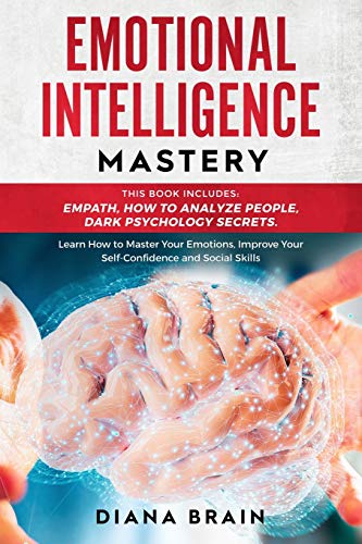 Emotional Intelligence Mastery 2.0: This Book Includes: How to Analyze ...