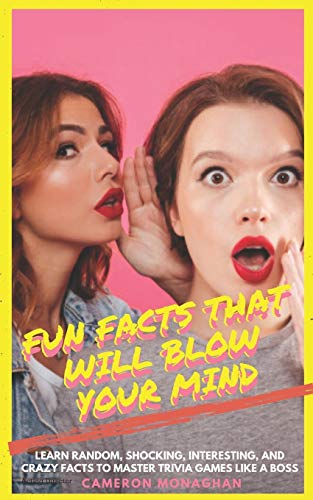 Fun Facts That Will BLOW YOUR MIND: Learn Random, Shocking Interesting ...