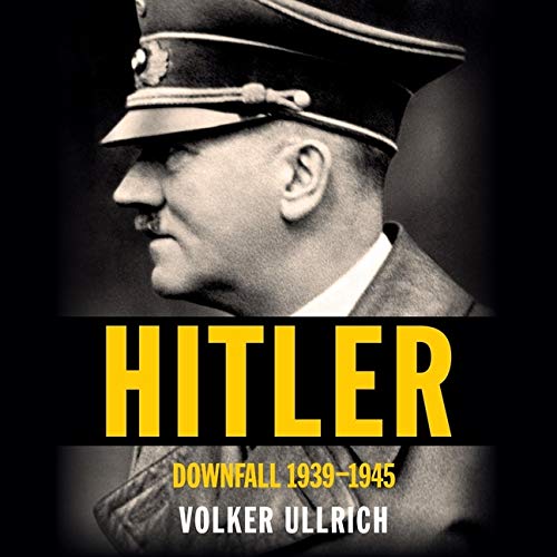 Hitler Loading Hitler Lib/E: Downfall: 1939-1945 by Volker Ullrich | Goodreads