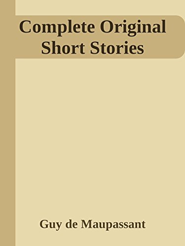 Complete Original Short Stories by Guy de Maupassant | Goodreads
