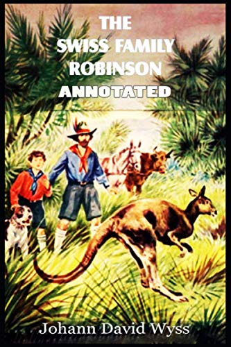 The Swiss Family Robinson (Annotated) by Johann David Wyss | Goodreads