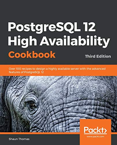 PostgreSQL 12 High Availability Cookbook by Shaun M. Thomas | Goodreads