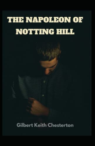 The Napoleon of Notting Hill Annotated by G.K. Chesterton | Goodreads