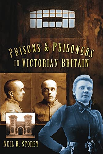 Prisons and Prisoners in Victorian Britain by Neil R. Storey | Goodreads