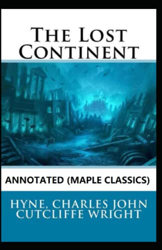 Neil Cutcliffe The Lost Continent Annotated by Charles John Cutcliffe Wright Hyne ...