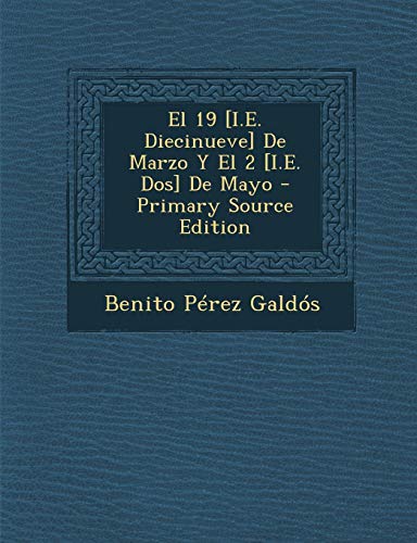 El 19 [I.E. Diecinueve] De Marzo Y El 2 [I.E. Dos] De Mayo by Benito ...