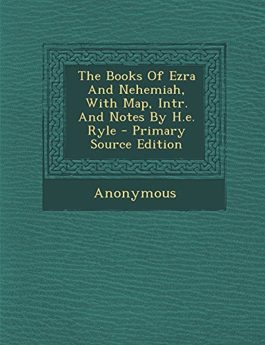 The Books Of Ezra And Nehemiah, With Map, Intr. And Notes By H.e. Ryle ...