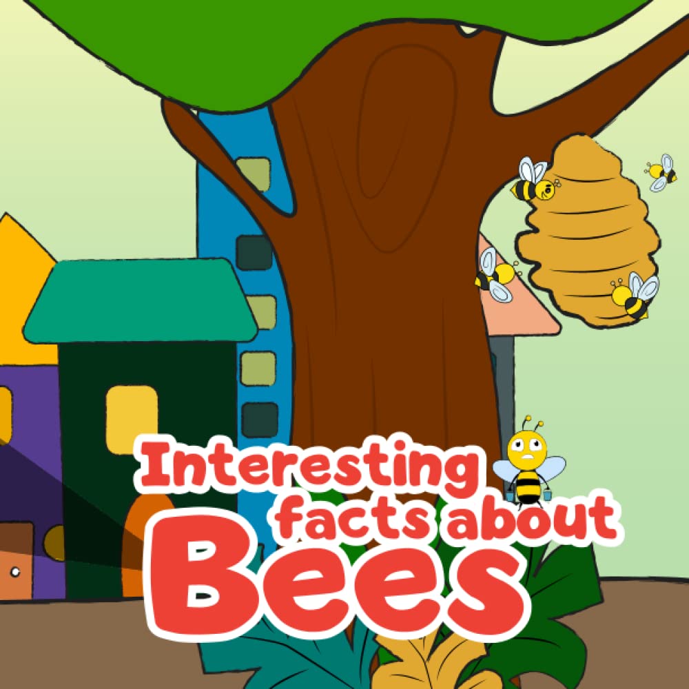 Interesting Facts About Bees: This book will bring children a close and ...