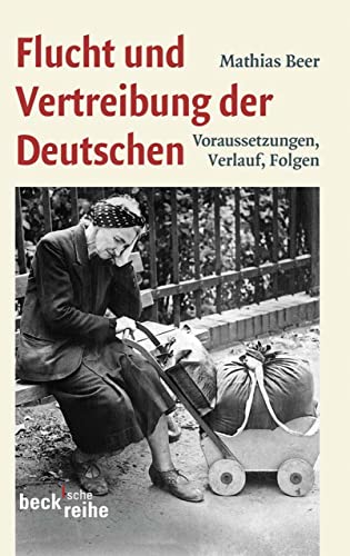 Flucht und Vertreibung der Deutschen: Voraussetzungen, Verlauf, Folgen ...