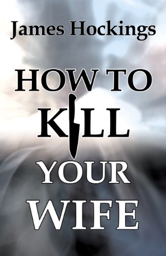 How to Kill Your Wife by James Hockings | Goodreads
