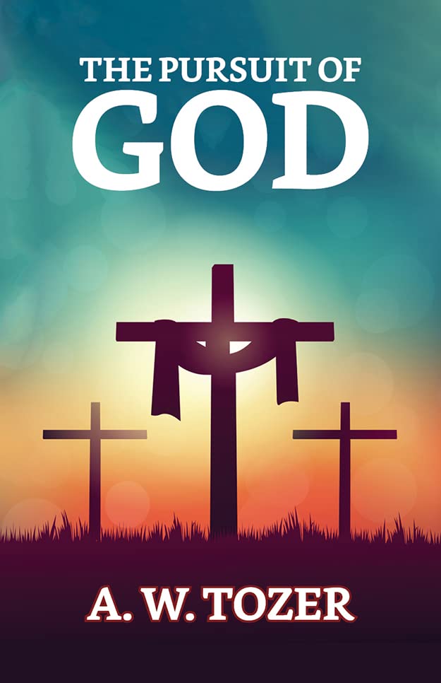Tozer Books The Pursuit of God by A.W. Tozer | Goodreads