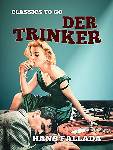 Der Trinker (Classics To Go) (German Edition) by Hans Fallada | Goodreads