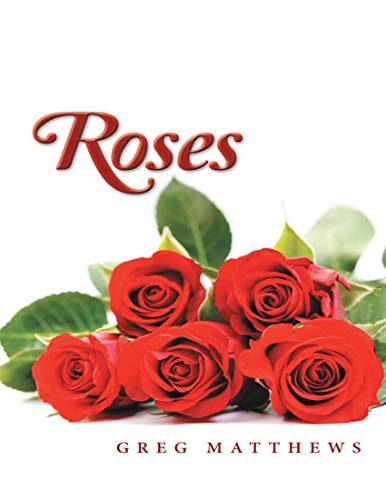 Roses by Greg Matthews | Goodreads