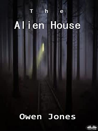 The Alien House: A Story Of Love, Hope And Alien Intervention by Owen ...