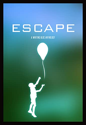 Escape: A Writing Bloc Anthology by Writing Bloc | Goodreads