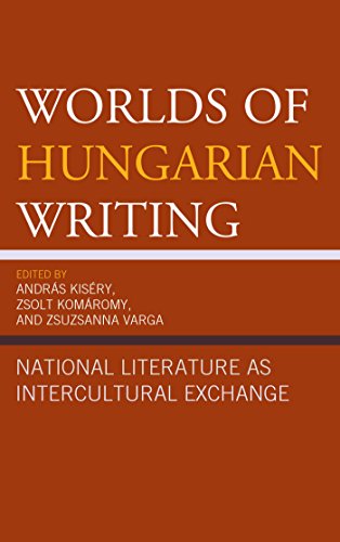 Hungerian Writing Worlds of Hungarian Writing: National Literature as Intercultural ...