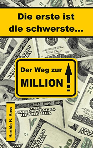 Wie Viel Ist Eine Million Buch Die erste ist die schwerste...: Der Weg zur Million by Barthle B. Boss