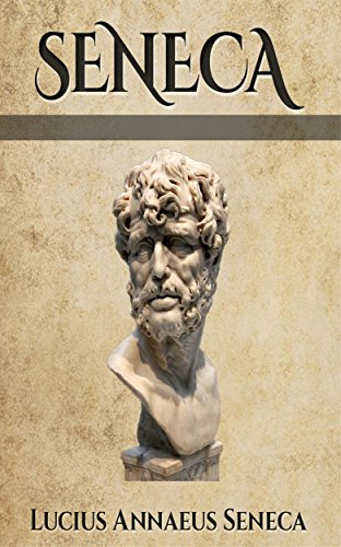 Seneca (Illustrated): Six Essential Texts by Seneca | Goodreads