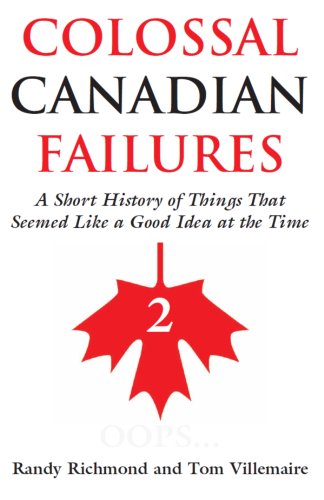 Canadian Fail Colossal Canadian Failures 2 by Randy Richmond | Goodreads