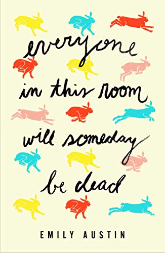 Everyone in This Room Will Someday Be Dead: A Novel