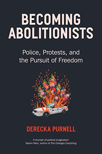 Becoming Abolitionists: Police, Protest, and the Pursuit of Freedom