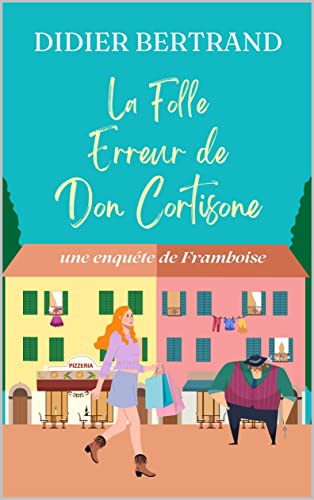 La Folle Erreur de Don Cortisone: Un suspense cosy doux, doudou et drôle pour se détendre (Les extravagantes aventures de Framboise et les Mammas t. 1)
