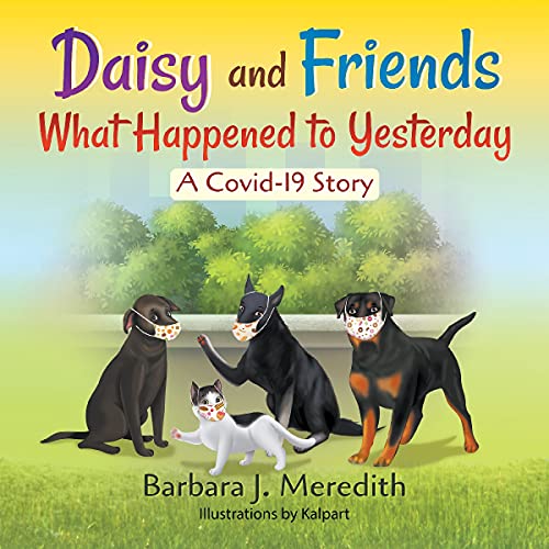 Daisy and Friends What Happened to Yesterday: A Covid-19 Story