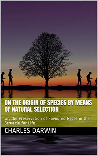 The Origin of Species by Means of Natural Selection / Or, the ...