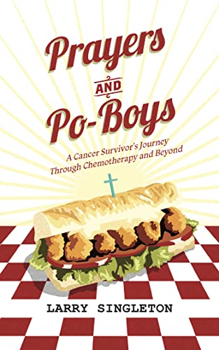 Prayers and Po-Boys: A Cancer Survivor's Journey through Chemotherapy and Beyond